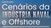 Cenários da indústria naval e offshore